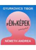 Gyurkovics Tibor,Németh Andrea - Énképek - Fényképek művészekről (dedikált)