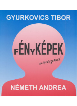 Gyurkovics Tibor, Németh Andrea - Énképek - Fényképek művészekről (dedikált), Budapest 2005 antikvár könyv