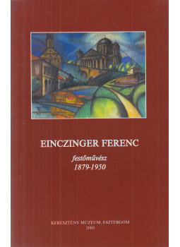 Zsembery Dezső - Einczinger Ferenc festőművész 1879-1950, Esztergom 2005 antikvár könyv