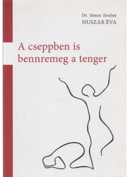 Dr. Simon Ernőné, Huszár Éva - A cseppben is bennremeg a tenger Dr. Simon Ernőné, Huszár Éva - A cseppben is bennremeg a tenger, null 2013 antikvár könyv