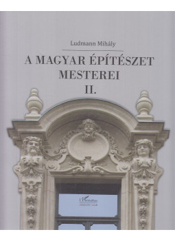 Ludmann Mihály - A magyar építészet mesterei II. Ludmann Mihály - A magyar építészet mesterei II., Budapest 2017 antikvár könyv