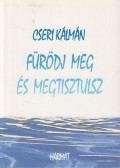Cseri Kálmán - Fürödj meg és megtisztulsz