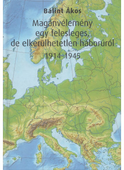 Bálint Ákos - Magánvélemény egy felesleges, de elkerülhetetlen háborúról, Budapest 2016 antikvár könyv