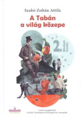 Szabó Zoltán Attila - A Tabán a világ közepe