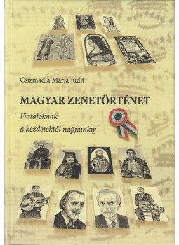 Csizmadia Mária Judit - Magyar zenetörténet - Fiataloknak a kezdetektől napjainkig, null 2012 antikvár könyv