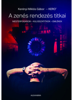 Kerényi Miklós Gábor - A zenés rendezés titkai Kerényi Miklós Gábor - A zenés rendezés titkai, Pécs 2024 antikvár könyv