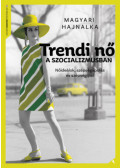 Magyari Hajnalka - Trendi nő a szocializmusban