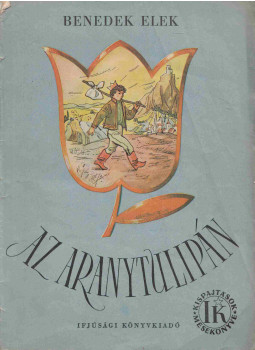 Benedek Elek - Az aranytulipán Benedek Elek - Az aranytulipán, Budapest 1955 antikvár könyv