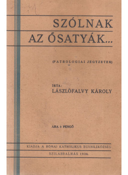 Lászlófalvy Károly - Szólnak az ősatyák... Lászlófalvy Károly - Szólnak az ősatyák..., Szilasbalhás 1936 antikvár könyv