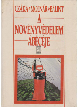 Molnár Mária, Bálint János, Czáka Sarolta - A növényvédelem ábécéje Molnár Mária, Bálint János, Czáka Sarolta - A növényvédelem ábécéje, Budapest 1996 antikvár könyv