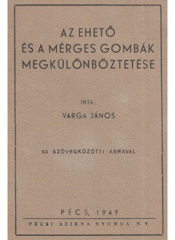 Varga János - Az ehető és a mérges gombák megkülönböztetése