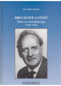 Móra László dr. - Bruckner Győző élete és munkássága 1900-1980