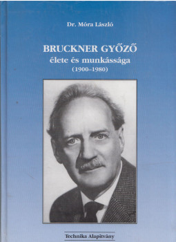 Móra László dr. - Bruckner Győző élete és munkássága 1900-1980 Móra László dr. - Bruckner Győző élete és munkássága 1900-1980, Budapest 2001 antikvár könyv