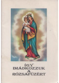 Kerekes József - Így imádkozzuk a Rózsafüzért