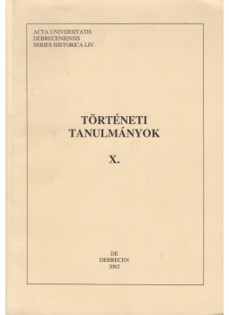 Takács Péter (szerk.) - Történeti tanulmányok X. Takács Péter (szerk.) - Történeti tanulmányok X., Debrecen 2002 antikvár könyv
