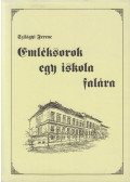 Szilágyi Ferenc - Emléksorok egy iskola falára