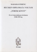 Madaras Ferenc - Recsken diplomata voltam - török követ