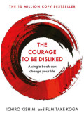 Ichiro Kishimi, Fumitake Koga - The Courage to Be Disliked