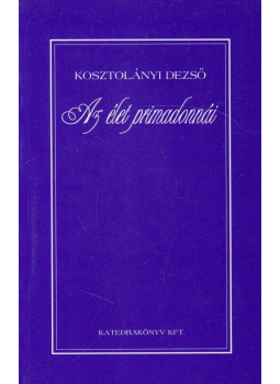 Kosztolányi Dezső - Az élet primadonnái Kosztolányi Dezső - Az élet primadonnái, null 2008 antikvár könyv