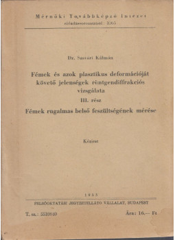 Sasvári Kálmán - Fémek és azok plasztikus deformációját követő jelenségek röntgndiffrakciós vizsgálata III. rész, Budapest 1955 antikvár könyv