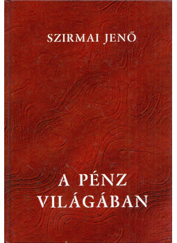 Szirmai Jenő - A pénz világában (dedikált) Szirmai Jenő - A pénz világában (dedikált), null 2012 antikvár könyv