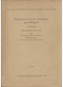 Nagy Béla Antal - Építésszervezés az építőipari gazdaságtan I. kötet, Budapest 1980 antikvár könyv