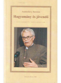 Andrásfalvy Bertalan - Hagyomány és jövendő (dedikált) Andrásfalvy Bertalan - Hagyomány és jövendő (dedikált), Lakitelek 2004 antikvár könyv