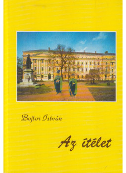 Bojtor István - Az ítélet (dedikált), Sátoraljaújhely 2003 antikvár könyv
