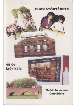 Horváth József - Tinódi Sebestyén Gimnázium krónikája 45 év, Sárvár 1996 antikvár könyv