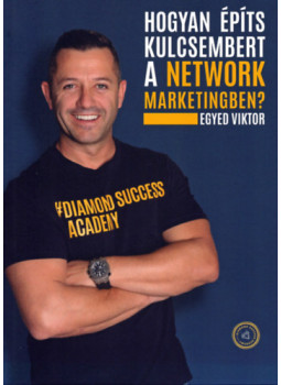 Egyed Viktor - Hogyan építs kulcsembert a Network Marketingben? Egyed Viktor - Hogyan építs kulcsembert a Network Marketingben?, null 2024 antikvár könyv