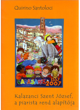 Quirino Santoloci - Kalazanci Szent József, a piarista rend alapítója, Budapest 2006 antikvár könyv