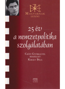 Király Béla - 25 év a nemzetpolitika szolgálatában (dedikált), Budapest 2015 antikvár könyv