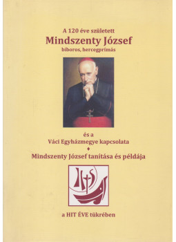 Pálos Frigyes - Mindszenty József bíboros, hercegprímás a Váci Egyházmegye kapcsolata, Vác 2013 antikvár könyv
