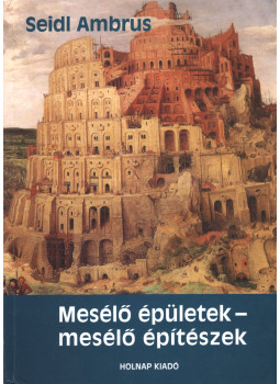 Seidl Ambrus - Mesélő épületek - mesélő építészek Seidl Ambrus - Mesélő épületek - mesélő építészek, Budapest 2004 antikvár könyv