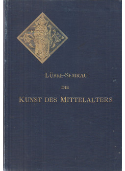 Wilhelm Lübke, Dr. Max Semrau - Die Kunst des Mittelalters, Stuttgart 1905 antikvár könyv