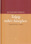 Kunszabó Ferenc - Talpig nehéz hűségben