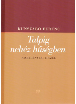 Kunszabó Ferenc - Talpig nehéz hűségben Kunszabó Ferenc - Talpig nehéz hűségben, null 2005 antikvár könyv