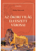 Philip Matyszak - Az ókori világ elveszett városai