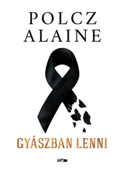 Polcz Alaine - Gyászban lenni Polcz Alaine - Gyászban lenni, null 2024 antikvár könyv