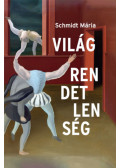 Schmidt Mária - Világrendetlenség