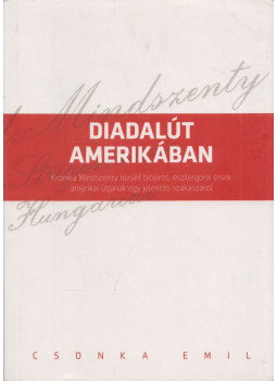 Csonka Emil - Diadalút ​Amerikában, Budapest 2017 antikvár könyv