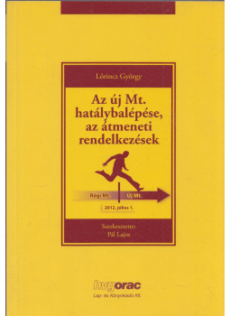 Lőrincz György - Az új Mt. hatálybalépése, az átmeneti rendelkezések, Budapest 2012 antikvár könyv