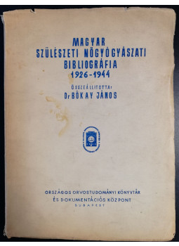Bókay János - Magyar szülészeti nőgyógyászati bibliográfia 1926-1944, Budapest 1961 antikvár könyv