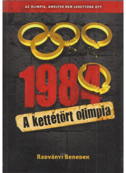 Radványi Benedek - 1984 - A kettétört olimpia (dedikált) Radványi Benedek - 1984 - A kettétört olimpia (dedikált), Budapest 2014 antikvár könyv