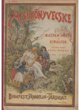 Gaál Mózes - Mesekönyvecske - Magyar hősök és királyok I. kötet, Budapest 0 antikvár könyv