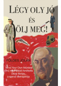 Földes Jolán - Légy oly jó és ölj meg!