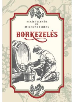 Zsigmond Ferenc, Király Elemér - Borkezelés Zsigmond Ferenc, Király Elemér - Borkezelés, null 2024 antikvár könyv