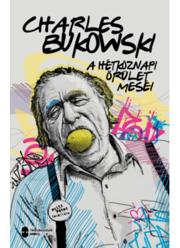 Charles Bukowski - A hétköznapi őrület meséi Charles Bukowski - A hétköznapi őrület meséi, null 2024 antikvár könyv