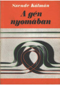 Szende Kálmán - A gén nyomában (Dedikált)