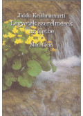 Jiddu Krishnamurti - Legyetek szerelmesek az életbe / Meditáció